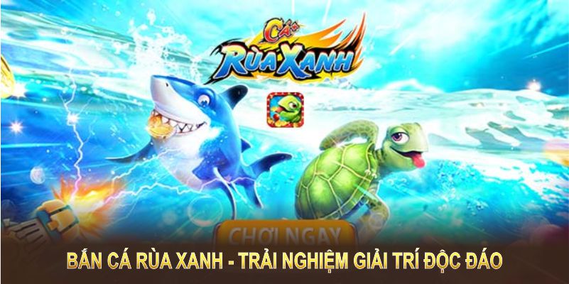 Tựa game bắn cá rùa xanh mang đến trải nghiệm giải trí độc đáo và hấp dẫn